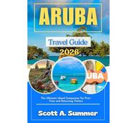 ARUBA Travel Guide 2026: The Ultimate Island Companion for First-Time and Returning Visitors