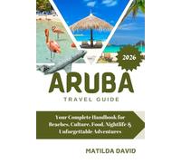 ARUBA TRAVEL GUIDE 2026: Your Complete Handbook for Beaches, Culture, Food, Nightlife & Unforgettable Adventures