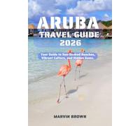 Aruba Travel Guide 2026: Your Guide to Sun-Soaked Beaches, Vibrant Culture, and Hidden Gems.