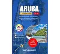 Aruba Travel Guide: Discover Paradise: Your Ultimate Journey to Beaches, Culture, and Unforgettable Adventures