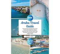 Aruba Travel Guide: The Essential Handbook for First-Timers: Best Beaches, Arikok National Park, Dining, Safety Tips, and Day-Trip Itineraries to One Happy Island (Worldview Guides)