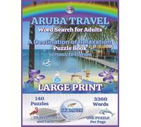 Aruba Travel Word Search for Adults: A Destination of Relaxation Puzzle Book (The Leisure Word Search: The Destinations of Relaxation Series)
