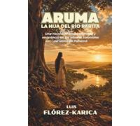 Aruma: La hija del río Parita: Una novela de amor, memoria y resistencia en los albores coloniales del istmo de Panamá