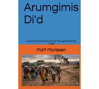 Arumgimis Di'd: A Journey of Faith and Survival Through the African Jungle