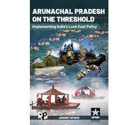 Arunachal Pradesh on the Threshold: Implementing India's Look East Policy_int