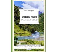 Arunachal Pradesh Travel Guide 2026: Discover Hidden Gems, Families, Thrilling Adventures, and Cultural Wonders in India’s Eastern Frontier - Perfect for Nature Lovers and Adventure Seekers