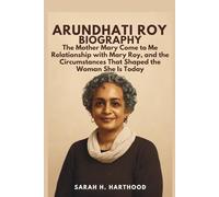 Arundhati Roy Biography: The Mother Mary Come to Me Relationship with Mary Roy, and the Circumstances That Shaped the Woman She Is Today