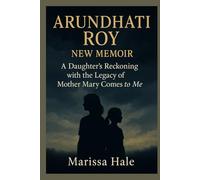 ARUNDHATI ROY NEW MEMOIR: A Daughter’s Reckoning with the Legacy of Mother Mary Comes to Me