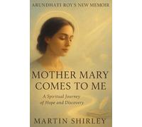 Arundhati Roy’s New Memoir: Mother Mary Comes to Me - A Spiritual Journey of Hope and Discovery