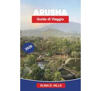 ARUSHA Guida di viaggio 2026: Scopri i gateway per safari, le viste sulle montagne, i mercati culturali, le avventure nella fauna selvatica e consigli pratici per il tuo viaggio in Tanzania