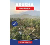 ARUSHA Reiseführer 2026: Entdecken Sie Safari-Abenteuer, den Mount Meru, lokale Märkte, kulturelle Erlebnisse und praktische Tipps für Ihre Tansania-Reise