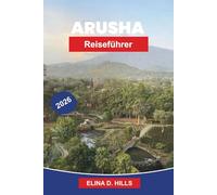 ARUSHA Reiseführer 2026: Entdecken Sie Safari-Tore, Bergblicke, Kulturmärkte, Wildtierabenteuer und praktische Tipps für Ihre Tansania-Reise