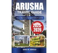 ARUSHA TRAVEL GUIDE 2025-2026: Discover Ngorongoro, Tarangire & Authentic Local Life