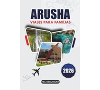 ARUSHA Viajes Para Familias 2026: La guía definitiva para aventuras asequibles y experiencias culturales para todas las edades en Tanzania