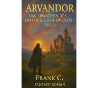 Arvandor Das Erwachen des Ersten Gleichgewichts teil 2: Fantasy-Roman