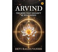 Arvind: The Mind That Couldn't We Weaponised