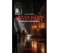 Arvo Pärt: Le silence et la lumière (Musique et Concept)