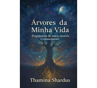 Árvores da Minha Vida:: Fragmentos de amor, memória e renascimento