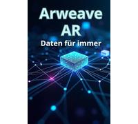 Arweave AR Daten für immer: Alles, was Sie über Arweave (AR) und persistente Datenspeicherung wissen müssen