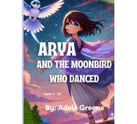 Arya and the Moonbird Who Danced (Arya and the Dreamtime Portals)