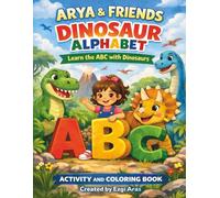 Arya&Friends Dinousaur Alphabet Learn the ABC with Dinousaurs Activity and Coloring Book: Activity and Coloring Book