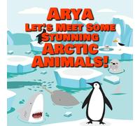 Arya Let’s Meet Some Stunning Arctic Animals!
