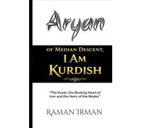 Aryan of Median Descent, I Am Kurdish: «The Kurds, the Beating Heart of Iran and the Heirs of the Medes»
