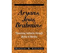 Aryans, Jews, Brahmins: Theorizing Authority Through Myths of Identity (Suny Series, the Margins of Literature)