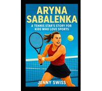 ARYNA SABALENKA: A Tennis Star’s Story for Kids Who Love Sports