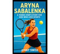 ARYNA SABALENKA: A Tennis Star’s Story for Kids Who Love Sports