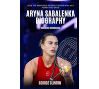 Aryna Sabalenka Biography: Breaking Boundaries - How she Redefined Women’s Tennis with Her Power and Drive