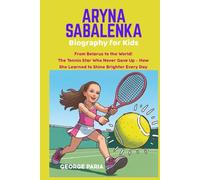 Aryna Sabalenka Biography for Kids: From Belarus to the World! The Tennis Star Who Never Gave up - How She Learned to Shine Brighter Every Day