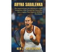 Aryna Sabalenka Biography: The Inspirational Life Journey of a Bold Competitor Who Turned Her Inner Fire Into a Legacy That Inspired Millions Worldwide