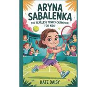 Aryna Sabalenka: The fearless tennis champion for kids