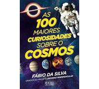 As 100 Maiores Curiosidades sobre o Cosmos