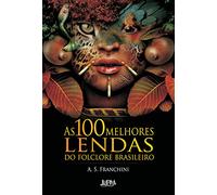 As 100 Melhores Lendas Do Folclore Brasileiro (Em Portuguese do Brasil)