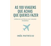 As 100 Viagens Que Achas Que Queres Fazer: Uma sátira às viagens instagramáveis