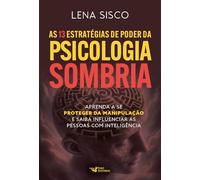As 13 estratégias de poder da psicologia sombria: Aprenda a se proteger da manipulação e saiba influenciar as pessoas com inteligência