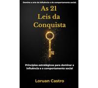 As 21 leis da conquista: Princípios estratégicos para dominar a influência e o comportamento social