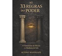 AS 33 REGRAS DO PODER: O Testamento da Eficácia e o Realismo do Solo