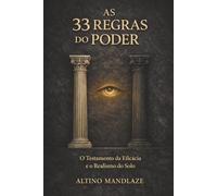 AS 33 REGRAS DO PODER: O Testamento da Eficácia e o Realismo do Solo