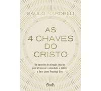 As 4 chaves do Cristo: Um caminho de ativação interior para atravessar a dualidade e habitar o Amor como Presença Viva