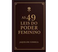 AS 49 LEIS DO PODER FEMININO: Para mulheres que não se dobram - e transformam estilo em soberania (Ritos De Passagem)
