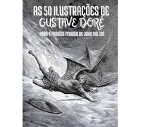 As 50 Ilustrações de Gustave Doré para o Paraíso Perdido de John Milton: Descrições e Citações em Português
