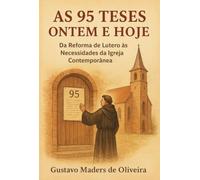 AS 95 TESES ONTEM E HOJE - Da Reforma de Lutero às Necessidades da Igreja Contemporânea