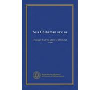As a Chinaman saw us: passages from his letters to a friend at home