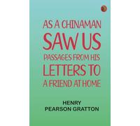 As A Chinaman Saw Us: Passages from His Letters to a Friend at Home
