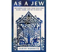 As a Jew: Reclaiming Our Story from Those Who Blame, Shame, and Try to Erase Us