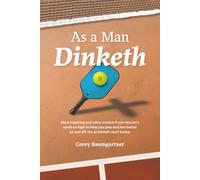 As A Man Dinketh (Volume 2): More inspiring and witty wisdom from Heaven's court on high to help you play and live better on and off the pickleball court below.