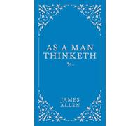 As a Man Thinketh (1): Volume 1 (Classic Thoughts and Thinkers)
